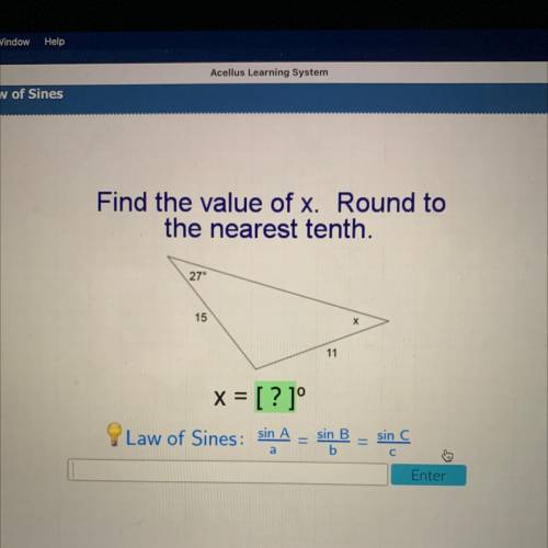 Find the value of x. Round to

the nearest tenth.
seus
27
Woln
15
11
x = [? 1°
Law of Sines
sin A