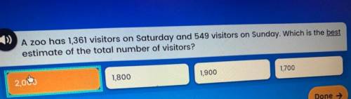 A zoo has 1,361 visitors on Saturday and 549 visitors on Saturday. Which is the best estimate of th