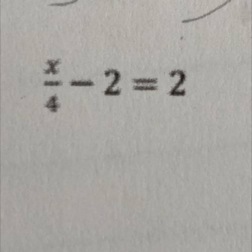Help! I’m taking a test and don’t get this Solve x/4-2=2
