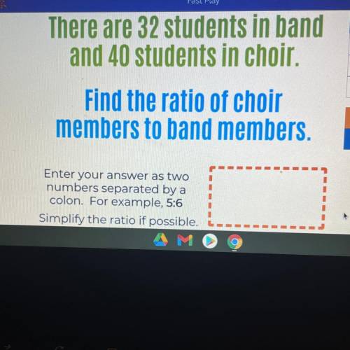 There are 32 students in band and 40 students in choir

Find the ratio of choir mention to band me