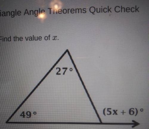 Triangle Angle Theorems Quick Check Find the value of x. 270 (5x + 6) 49°