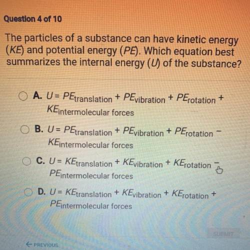 PLS HELP

The particles of a substance can have kinetic energy
(KE) and potential energy (PE). Whi