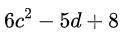 What is the value of the expression below when c=5 and d=4?

a
888
b
138
c
4,179