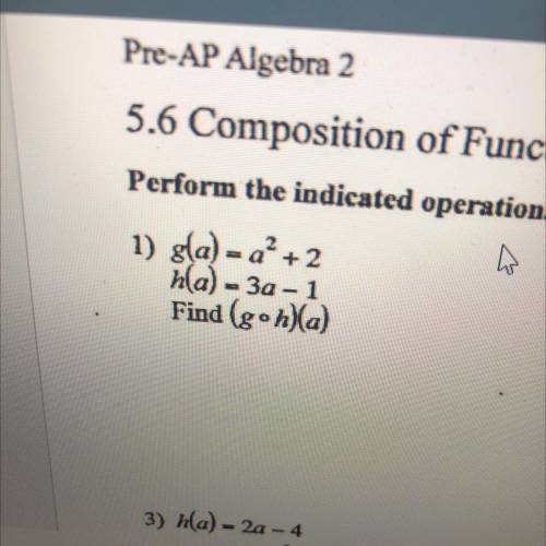 G(a) = a^2 +2
h(a)= 3a-1
Find (g•h)(a)