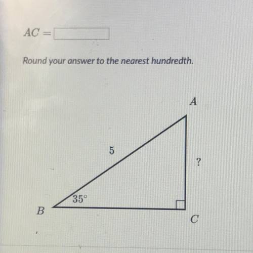 AC =
Round your answer to the nearest hundredth.
А
5
?
35°
B
с