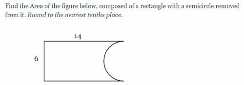 Find the Area of the figure below, composed of a rectangle with a semicircle removed from it. Round