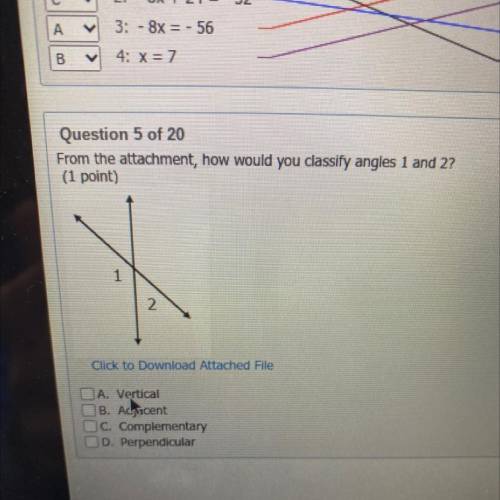From the attachment, how would you classify angles 1 and 2?
(1 point)
1
2