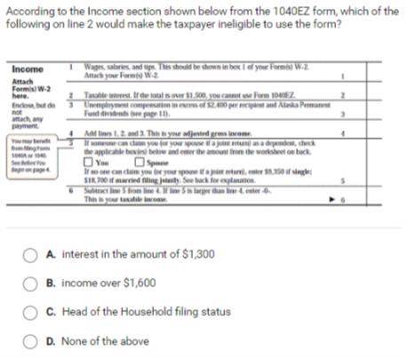 According to the income section shown below from the 1040EZ form,

which of the following on line