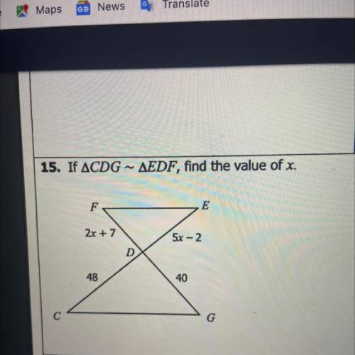 15. If ACDG ~ AEDF, find the value of x.
F
E
2x + 7
5x – 2
D
48
40
C