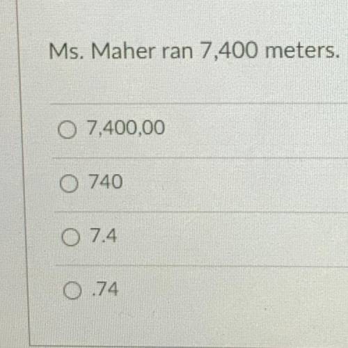 Ms. Maher ran 7.400 meters. How many kilometers is that? Who ever get it right first gets brainlest