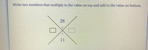 Write two numbers that multiply to the value on top and add to the value on bottom?