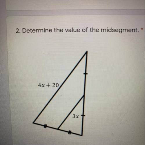 2. Determine the value of the midsegment.
4x + 20
3x