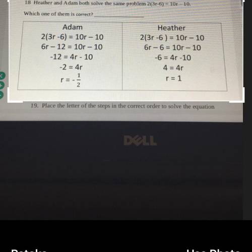 18 Heather and Adam both solve the same problem 2(3r-6) = 10r - 10.

Which one of them is correct?