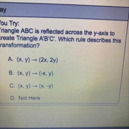 PLEASE HELP Triangle ABC is reflected across the y-axis to create Triangle A'B'C'. Which rule descr