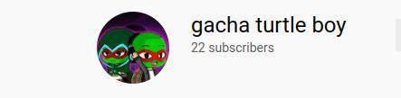 Friends are friends so go and sub to gacha turtle boy plz hes only got 22 subs if you show me you d