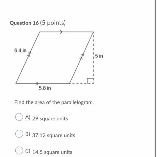 Find the area of the parallelogram.

Question 16 options:
*the bottom is 5.8 inches. 
A) 
29 squar