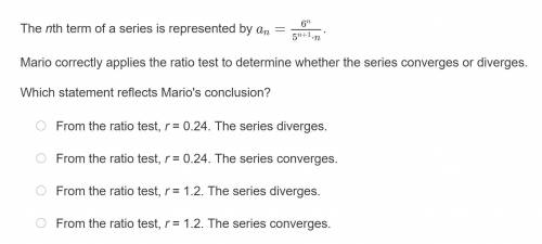 The nth term of a series is represented by an=6^n/5^(n+1)⋅n.

Mario correctly applies the ratio te