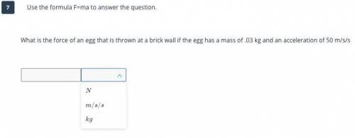 ASAP question also in pic will get Brainiest

What is the force of an egg that is thrown at a bri