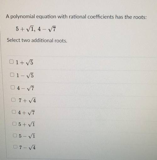 A polynomial equation with rational coefficients has the roots: