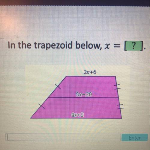 In the trapezoid below, x = [ ? ].
2x+6
I
5x=20
4r+2