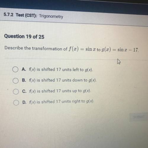 Describe the transformation of f(x) = sin x to g(x) = sin x – 17.

A. f(x) is shifted 17 units lef