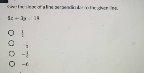 Give the slope of a line perpendicular to the given line.
6x+3y=18