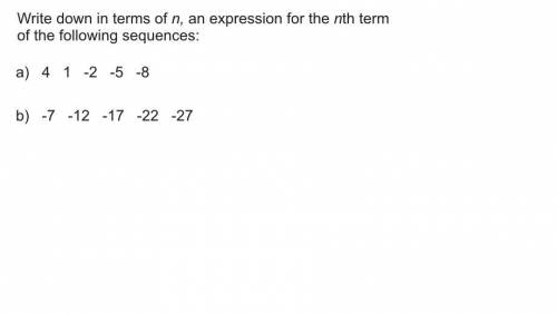 Write down in terms of n an expression of the nth terms?