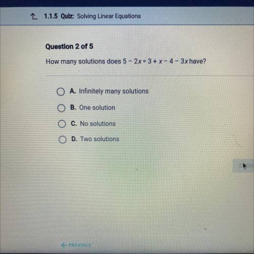 Question 2 of 5
How many solutions does 5 - 2x = 3 + x-4-3x have?
PLEASE ANSWER ASAP