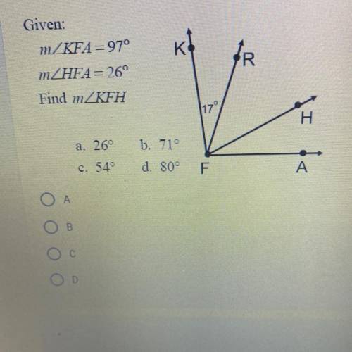 5 points

kt
Given:
mZKFA =97°
mZHFA= 26°
Find mZKFH
117
H
a. 26°
b. 71°
d. 80°
c. 54°
F
А
А
B
O
D