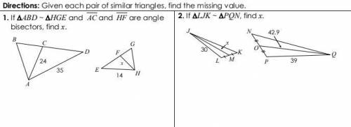 If ABD ~ HGE and AC and HF are angle
bisectors, find x. And If LJK ~ PQN, find x.