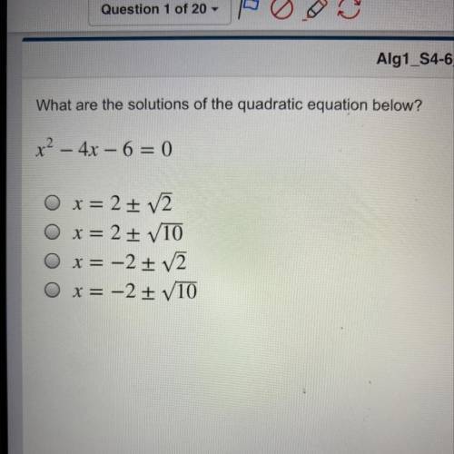 What are the solutions of the quadratic equation below?

x2 - 4x - 6 = 0
O x = 2 + 12
O x = 2 + V1