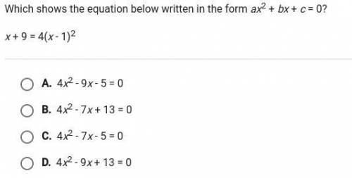 Which shows the equation below written in the form ax^2+bx+c=0
x+9=4(x-1)^2