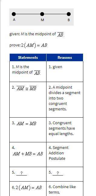 PART A: What is Statement 5 in the proof above [in picture]?

A) AM+AM=AB
B)AM=AB-MB
C)AB=AM+MB
D)