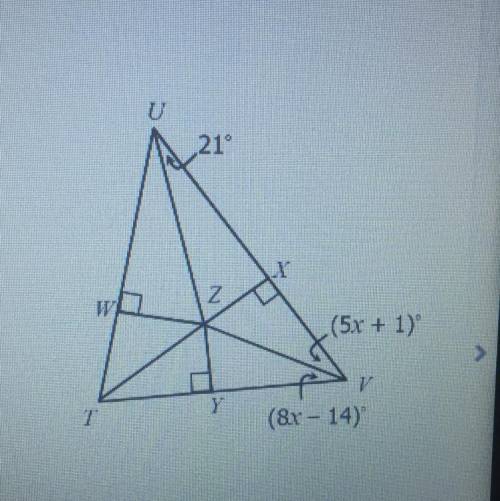 QUESTION: If Z is the incenter of (triangle shape)TUV, find m(triangle shape)ZTV .

x =
m(triangle