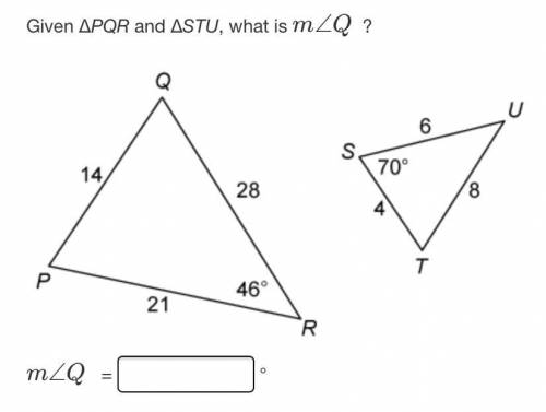 PLEASE HELP

Given APQR and ASTU, what is mZQ ?
6
U
S.
14
70°
28
8
ト
P
21
46°
R
Pls help