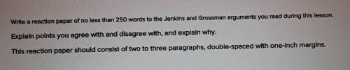 Write a reaction paper of no less than 250 words to the Jenkins and Grossman arguments you read dur