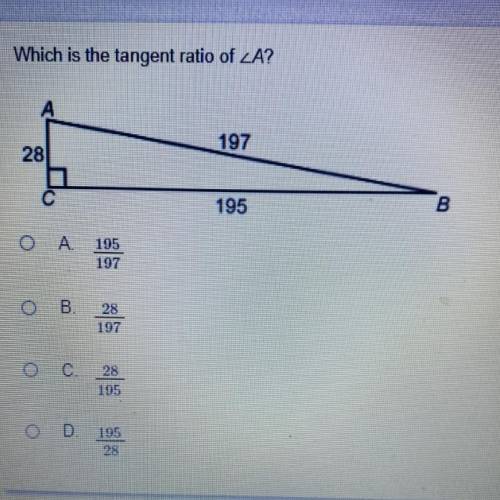 Which is the tangent ratio of ZA?

А
197
28
с
195
B
O A
195
197
O B.
28
197
0 C
28
195
OD 195
28