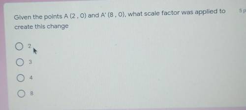 Given the points a to zero 8, 0 what scale factor is applied to the create this change