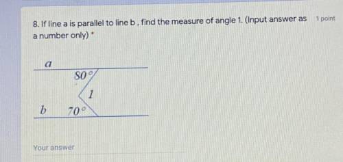 8. If line a is parallel to line b, find the measure of angle 1. (Input answer as 1 point

a numbe