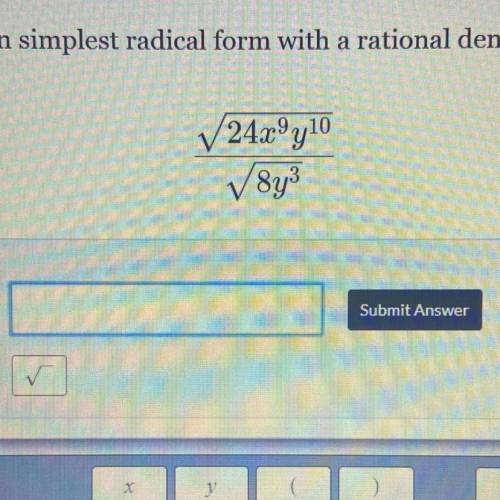 Express in simplest radical form with a rational denominator.

24x9y10
✓8y3 
HELP GRADES DUE