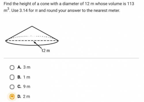 BRAINLIEST TO RIGHT ANSWER.find the height of a cone with a diameter of 12m whose volume is 113 m3.