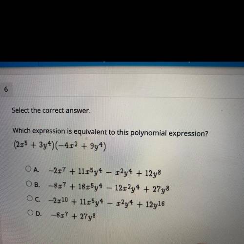 Which expression is equivalent to this polynomial expression?

(2x5 + 3y4)(-4x2 + 9y4)
OA -257 + 1