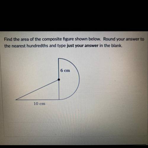 HELP FAST

Find the area of the composite figure shown below. Round your answer to
the nearest hun
