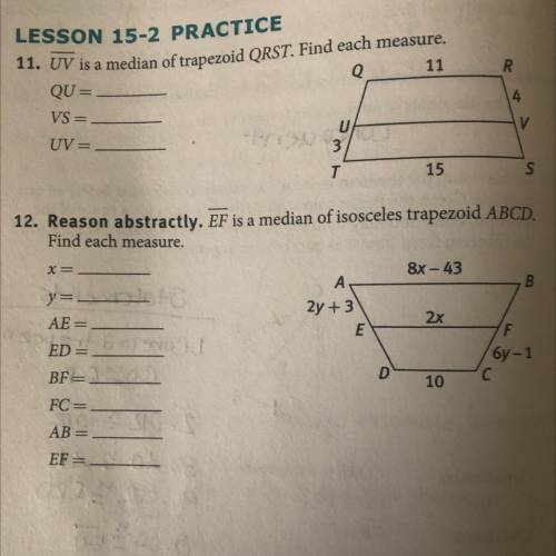 R

LESSON 15-2 PRACTICE
11. UV is a median of trapezoid QRST. Find each measure.
Q 11
QU -
VS =
U