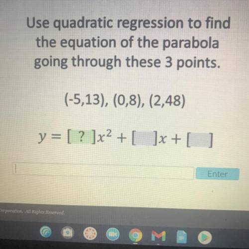Use quadratic regression to find

the equation of the parabola
going through these 3 points.
(-5,1