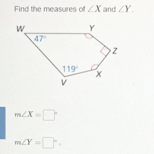 Please help!
find the measures of angle X and angle Y, when W = 47 degrees and V = 119 degrees
