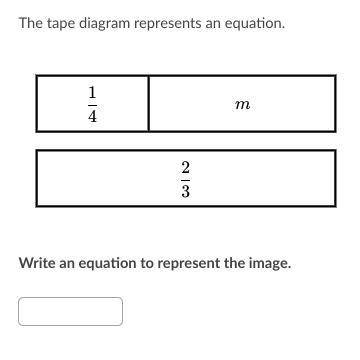 1/4 | m 
2/3
write an equation to represent the image