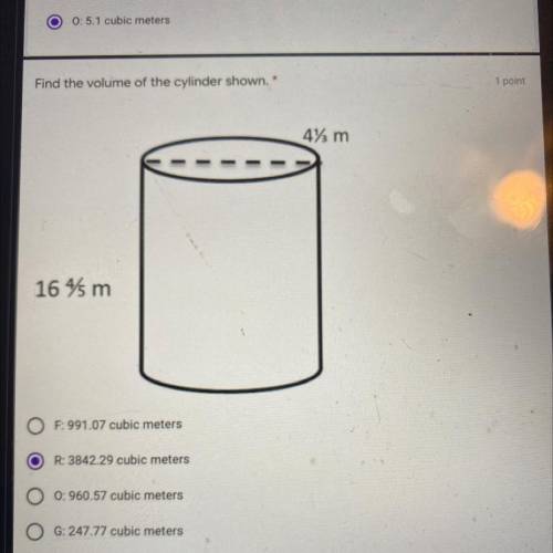 Find the volume of the cylinder shown.

1 point
4% m
-
-
164 m
F: 991.07 cubic meters
R: 3842.29 c