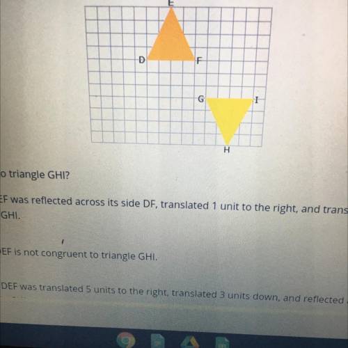 Help I will give you 200 points

Is triangle DEF congruent to triangle GHI?
OA.
Yes. Triangle DEF
