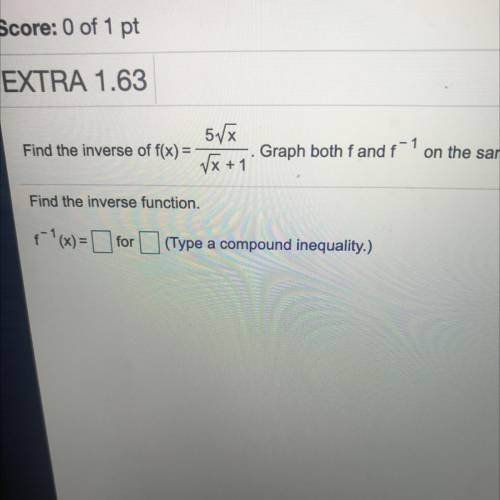 5V

Find the inverse of f(x) =
Graph both fand f-1
on the same set o
Find the inverse function.
F1